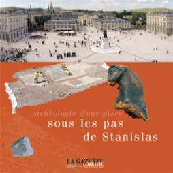 Sous les pas de Stanislas - archéologie d’une place
