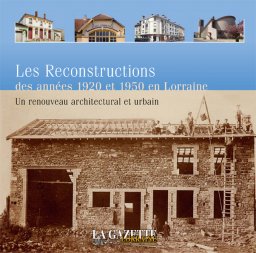 Les Reconstructions des années 1920 et 1950 en Lorraine. Un renouveau architectural et urbain